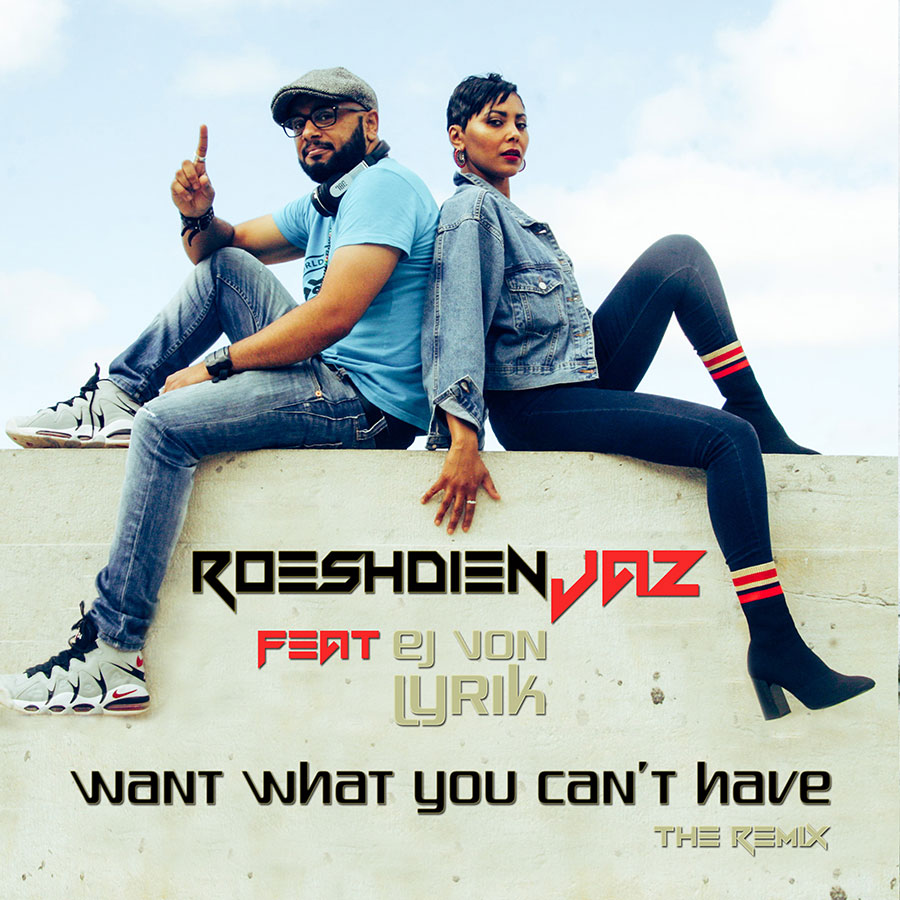 Roeshdien Jaz - “Want What You Can’t Have”, featuring. EJ von Lyrik (Godessa).